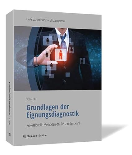 Grundlagen der Eignungsdiagnostik: Professionelle Methoden der Personalauswahl von Steinbeis-Edition