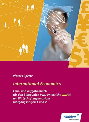 International Economics - Bilingualer VWL-Unterricht an Wirtschaftsgymnasien in Baden Württemberg: Schülerband International Economics - Bilingualer VWL-Unterricht an Wirtschaftsgymnasien in Baden Württemberg: Schülerband