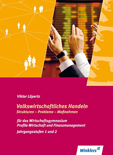 Volkswirtschaftliches Handeln: Strukturen - Probleme - Maßnahmen: Schülerband: Schulbuch (Volkswirtschaftliches Handeln: Strukturen - Probleme - ... Wirtschaftsgymnasien in Baden-Württemberg) von Winklers Verlag