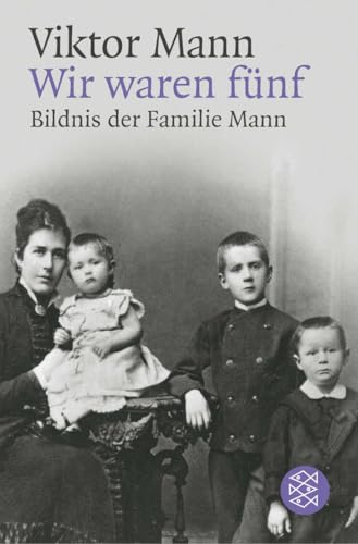 Wir waren fünf: Bildnis der Familie Mann von FISCHERVERLAGE