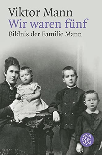 Wir waren fünf: Bildnis der Familie Mann