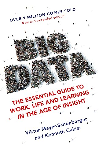 Big Data: The Essential Guide to Work, Life and Learning in the Age of Insight Big Data: The Essential Guide to Work, Life and Learning in the Age of Insight