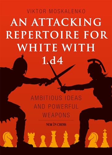 An Attacking Repertoire for White With 1.d4: Ambitious Ideas and Powerful Weapons von New in Chess