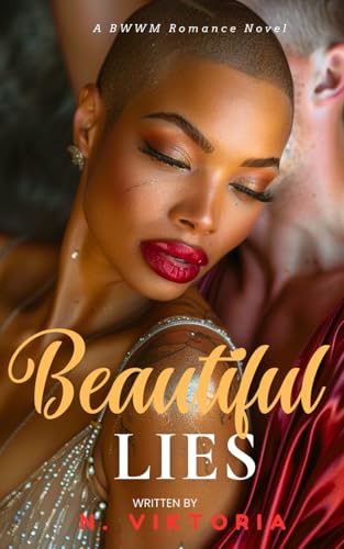 Beautiful Lies: A Steamy BWWM Interracial Multicultural Billionaire CEO Opposites Attract Second Chance Forbidden Love Wounded Heroine Contemporary Romance (Secrets & Lies Duet, Band 2) von Independently published