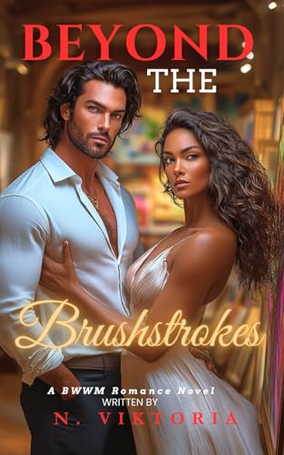 Beyond the Brushstrokes: A BWWM Dark Steamy Interracial Multicultural Contemporary Artist Gallery Owner, Enemies to Lovers Romance (The Art of Deception, Band 3) von Independently published