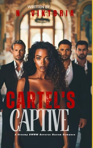 Cartel’s Captive: A Steamy BWWM Interracial Multicultural Enemies to Lovers Standalone Reverse Harem Mafia Romance (CLAIMED COMPLETELY) von Independently published