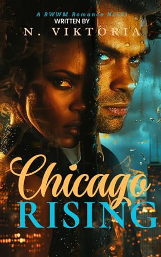 Chicago Rising: A Steamy BWWM Interracial Billionaire Opposites Attract Forbidden Love Second Chance Corporate Hero Activist Romance (Chicago Nights, Band 3) von Independently published