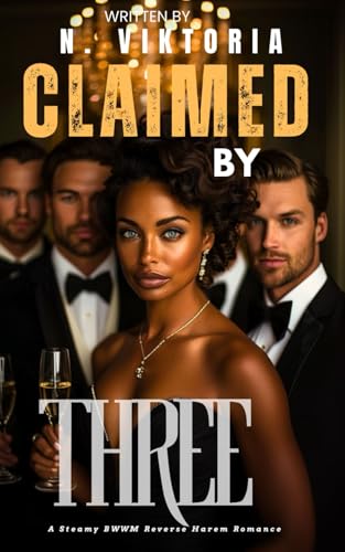 Claimed by Three: A Steamy Spicy BWWM Interracial Multicultural Enemies to Lovers Standalone Reverse Harem Instalove Security Bodyguard Romance (CLAIMED COMPLETELY) von Independently published