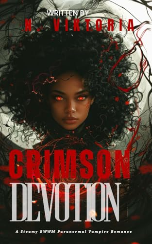 Crimson Devotion: A Steamy BWWM Interracial Multicultural Standalone Paranormal Vampire Urban Fantasy Enemies to Lovers Romance (FATED & FORBIDDEN) von Independently published