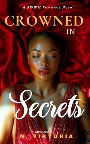Crowned in Secrets: A Steamy BWWM Interracial Multicultural Billionaire CEO Opposites Attract Second Chance Forbidden Love Wounded Heroine Contemporary Romance (Secrets & Lies Duet, Band 1) von Independently published