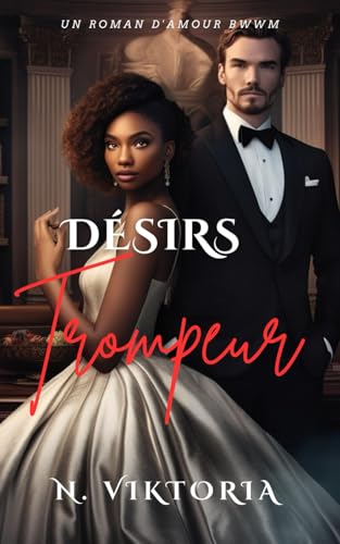 Désirs Trompeurs: Un roman d'amour milliardaire politique interracial contemporain de BWWM, des ennemis aux amants (Cœurs Trompeurs, Band 2) von Independently published