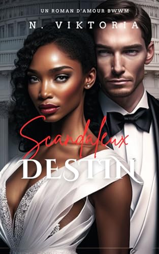 Destin Scandaleux: Un roman d'amour milliardaire politique interracial contemporain de BWWM, des ennemis aux amants (Cœurs Trompeurs, Band 1) von Independently published