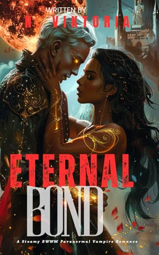 Eternal Bond: A Steamy BWWM Interracial Multicultural Standalone Paranormal Vampire Urban Fantasy Enemies to Lovers Romance (FATED & FORBIDDEN) von Independently published