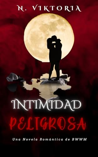 Intimidad Peligrosa: Un Romance Interracial Entre un Negro, una Mafia Oscura, un Multimillonario Italiano, un Playboy y un Bebé Secreto (Serie Amor Peligroso, Band 1) von Independently published