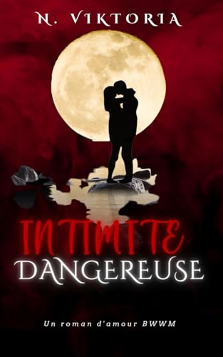 Intimité Dangereuse: Une histoire d'amour secrète entre un milliardaire italien et une mafia noire de BWWM (Série Amour Dangereux, Band 1) von Independently published