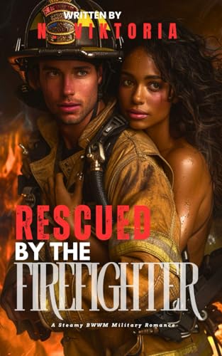 Rescued by the Firefighter: A Steamy BWWM Interracial Multicultural Enemies to Lovers Standalone Small Town Military Romance (Love in Uniform, Band 2) von Independently published