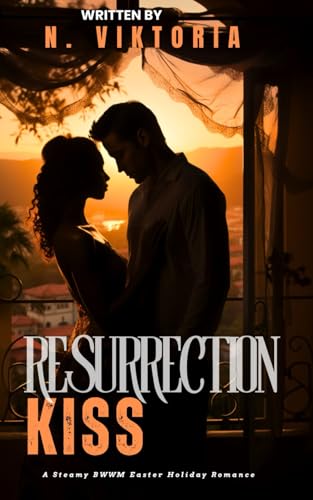 Resurrection Kiss: A Steamy BWWM Easter Holiday Enemies to Lovers Second Chance Romance Resurrection Kiss: A Steamy BWWM Easter Holiday Enemies to Lovers Second Chance Romance von Independently published
