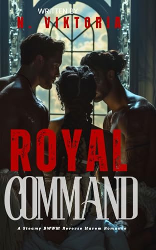 Royal Command: A Steamy BWWM Interracial Multicultural Enemies to Lovers Standalone Reverse Harem Billionaire Palace Modern Monarchy Romance (CLAIMED COMPLETELY) von Independently published