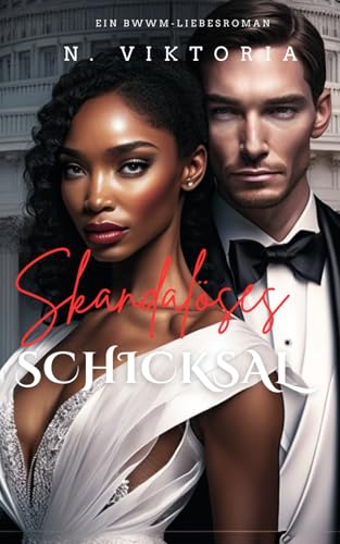 Skandalöses Schicksal: Ein BWWM-Politthriller moderner Zeiten mit einer interracialen Enemies-to-Lovers-Milliardärs-Romanze (Trügerische Herzen, Band 1) von Independently published