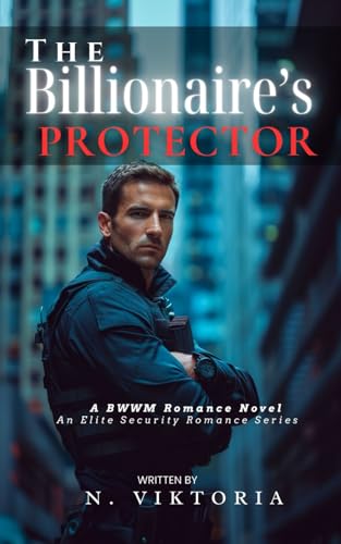 The Billionaire's Protector: A Steamy BWWM interracial Multicultural Alpha Male Enemies to Lovers Workplace Romance (Elite Security, Band 1) von Independently published