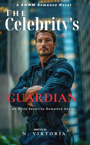 The Celebrity's Guardian: A Steamy BWWM interracial Multicultural Alpha Male Enemies to Lovers Opposite Attract Romance (Elite Security, Band 3) von Independently published