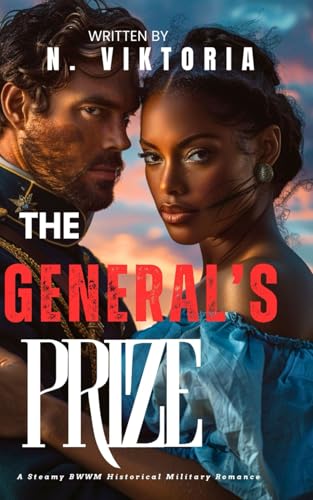The General’s Prize: A Steamy BWWM Interracial Multicultural Enemies to Lovers Military Historical Romance (FORBIDDEN ARRANGEMENTS COLLECTION) von Independently published