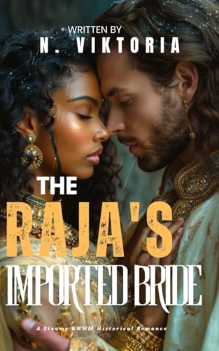 The Raja’s Imported Bride: A Steamy BWWM Interracial Multicultural Forbidden Arranged Marriage Historical Romance (FORBIDDEN ARRANGEMENTS COLLECTION) von Independently published