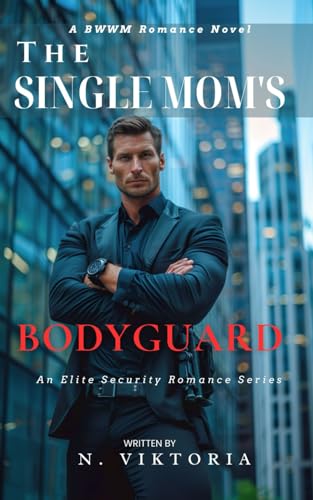 The Single Mom's Bodyguard: A Steamy BWWM interracial Multicultural Alpha Male Enemies to Lovers Opposite Attract Second Chance Romance (Elite Security, Band 2) von Independently published