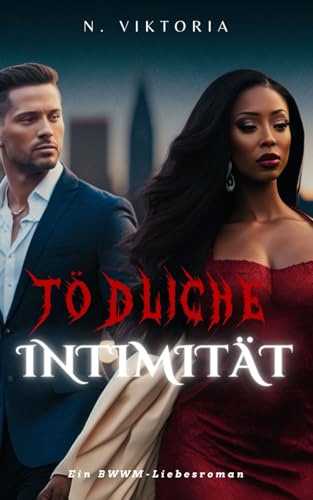 Tödliche Intimität: Ein Interracial-BWWM-Roman mit düsterer Mafia, einem italienischen Milliardär-Playboy und einem geheimen Baby (Gefährliche-Liebe-Serie, Band 3) von Independently published