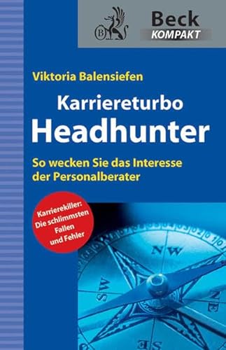 Karriereturbo Headhunter: Mit dem Personalberater auf Kurs Traumjob (Beck kompakt)