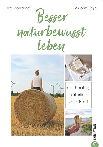 #naturlandkind: Besser naturbewusst leben - Nachhaltig. Natürlich. Plastikfrei. Ratgeber mit praktischen Tipps für ein Leben ohne Plastik. Checklisten, Rezepte & Extra-Kapitel zum Trend Fair-Fashion. von Christian