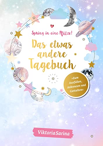 Spring in eine Pfütze! Das etwas andere Tagebuch: von Viktoria Sarina