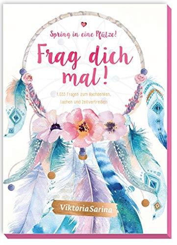 Spring in eine Pfütze! Frag dich mal!: 1033 Fragen zum Nachdenken, Lachen und Zeitvertreiben von Viktoria Sarina Spring in eine Pfütze! Frag dich mal!: 1033 Fragen zum Nachdenken, Lachen und Zeitvertreiben von Viktoria Sarina