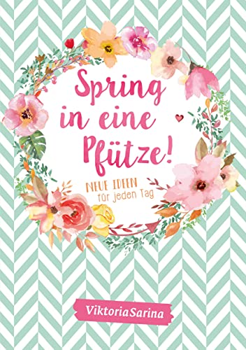 Spring in eine Pfütze! Neue Ideen für jeden Tag: von Viktoria Sarina