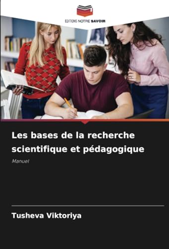 Les bases de la recherche scientifique et pédagogique: Manuel von Editions Notre Savoir