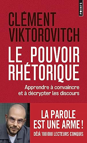 Le Pouvoir rhétorique: Apprendre à convaincre et à décrypter les discours von POINTS