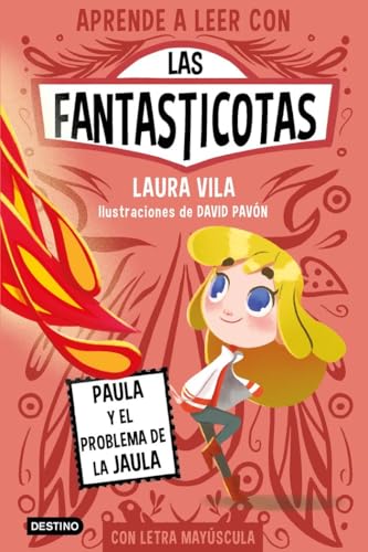 Aprende a leer con Las Fantasticotas 5. Paula y el problema de la jaula: En letra MAYÚSCULA para aprender a leer (Libros para niños a partir de 5 años) (Aprende a leer con mayúsculas, Band 5)