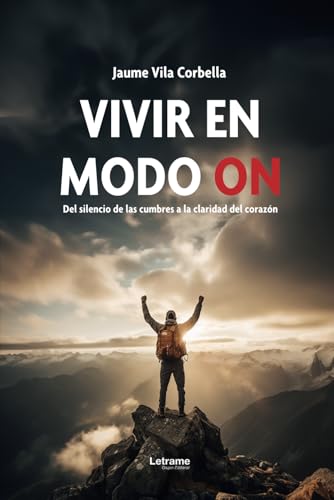 Vivir en modo on: Del silencio de las cumbres a la claridad del corazón (Autoayuda, Band 1) von Letrame