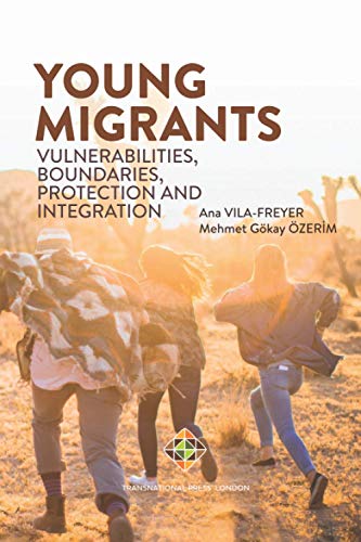 Young Migrants: Vulnerabilities, Boundaries, Protection and Integration