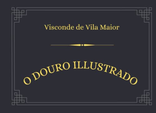 O Douro illustrado/Le Douro illustré/The illustrated Douro: Album do Rio Douro e País Vinhateiro von minifanal