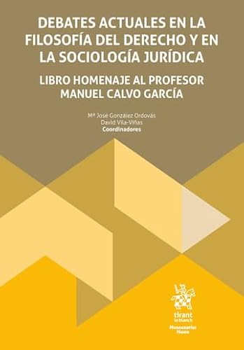 Debates actuales en la filosofía del derecho y en la sociología jurídica. Libro homenaje al profesor Manuel Calvo García (Monografías Maior) von Editorial Tirant lo Blanch