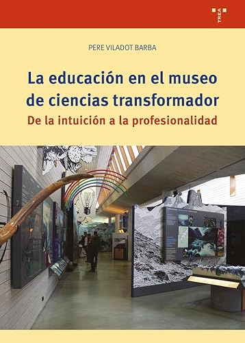 La educación en el museo de ciencias transformador: De la intuición a la profesionalidad (Ciencias y técnicas de la cultura) von Ediciones Trea, S.L.