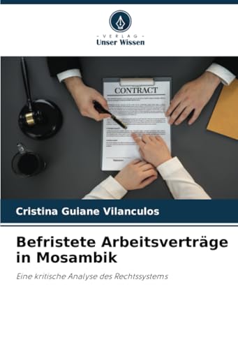 Befristete Arbeitsverträge in Mosambik: Eine kritische Analyse des Rechtssystems von Verlag Unser Wissen