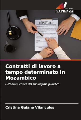 Contratti di lavoro a tempo determinato in Mozambico: Un'analisi critica del suo regime giuridico von Edizioni Sapienza