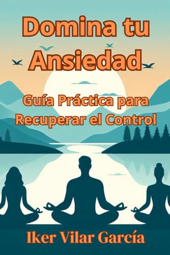 Domina tu Ansiedad: Guía Práctica para Recuperar el Control von Independently published