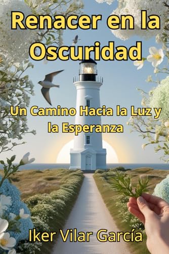 Renacer en la Oscuridad: Un Camino Hacia la Luz y la Esperanza von Independently published