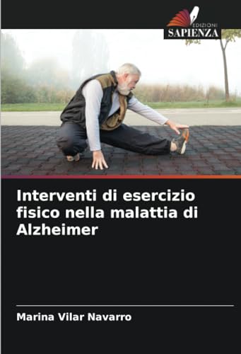 Interventi di esercizio fisico nella malattia di Alzheimer von Edizioni Sapienza