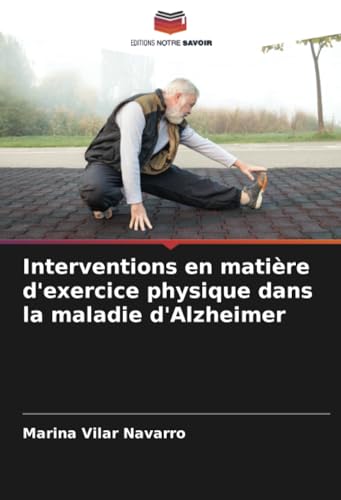 Interventions en matière d'exercice physique dans la maladie d'Alzheimer von Editions Notre Savoir
