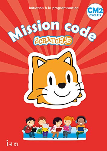 Mission code ! CM2 - Cahier de l'élève - Ed. 2021: Scratch Jr