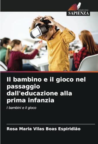 Il bambino e il gioco nel passaggio dall'educazione alla prima infanzia: I bambini e il gioco von Edizioni Sapienza